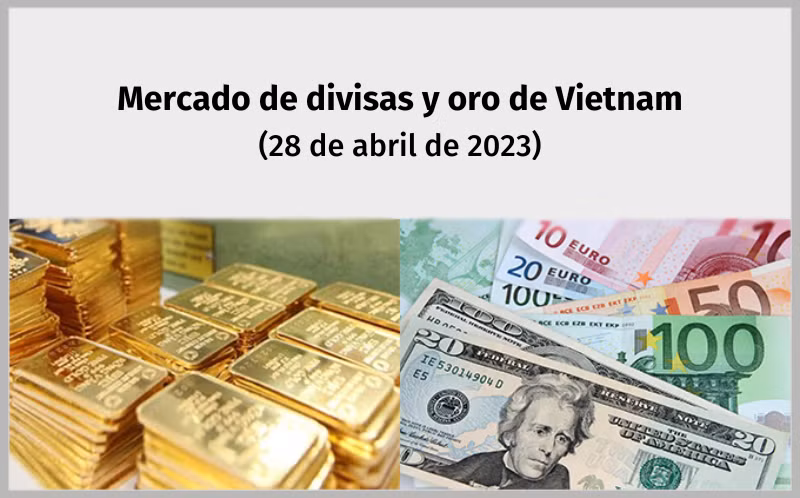 Infografía: Mercado de divisas y oro de Vietnam - 28 de abril de 2023