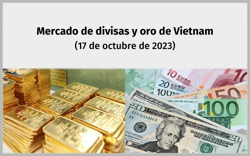 Infografía: Mercado de divisas y oro de Vietnam - 17 de octubre de 2023