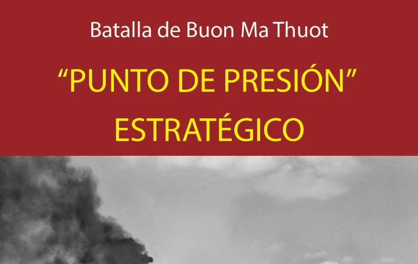 Batalla de Buon Ma Thuot: "Punto de presión" estratégico