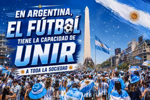 En Argentina, el fútbol tiene la capacidad de unir a toda la sociedad