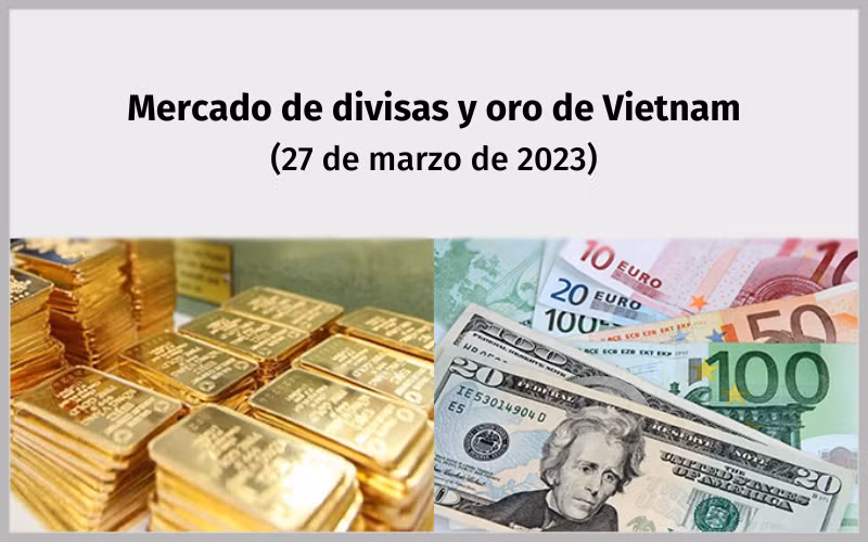 Infografía: Mercado de divisas y oro de Vietnam - 27 de marzo de 2023
