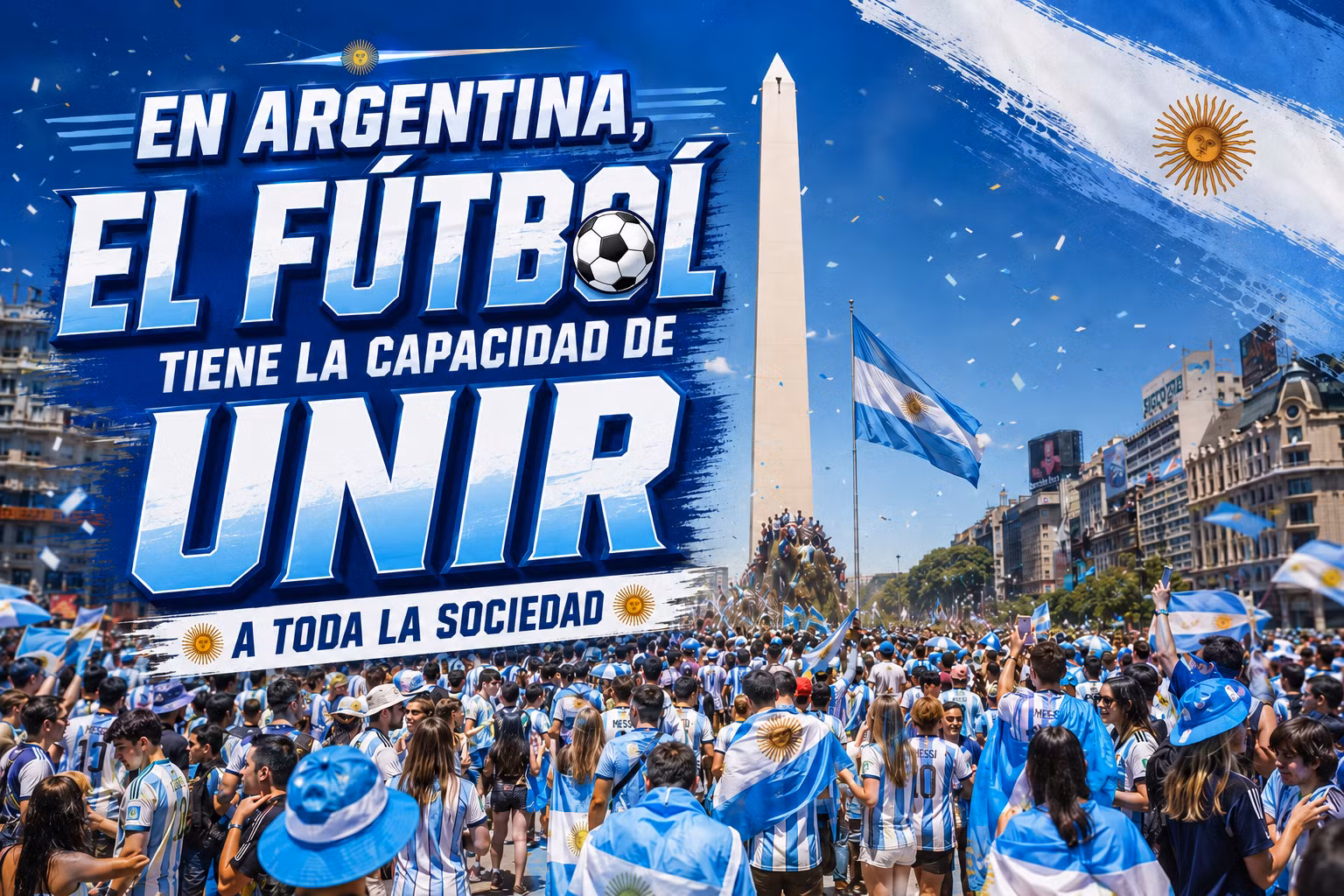 En Argentina, el fútbol tiene la capacidad de unir a toda la sociedad
