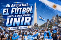 En Argentina, el fútbol tiene la capacidad de unir a toda la sociedad