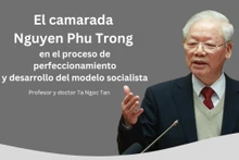 El camarada Nguyen Phu Trong en el proceso de perfeccionamiento y desarrollo del modelo socialista