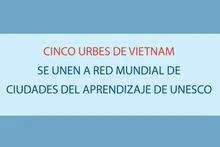 Cinco urbes de Vietnam se unen a Red Mundial de Ciudades del Aprendizaje de Unesco