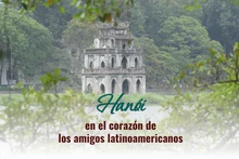 Hanói en el corazón de los amigos latinoamericanos